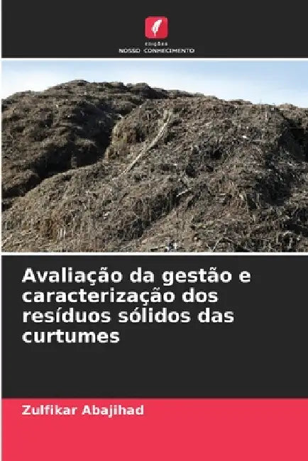 Avaliação da gestão e caracterização dos resíduos sólidos das curtumes by Zulfikar Abajihad