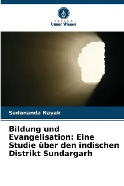 Bildung und Evangelisation: Eine Studie über den indischen Distrikt Sundargarh by Sadananda Nayak