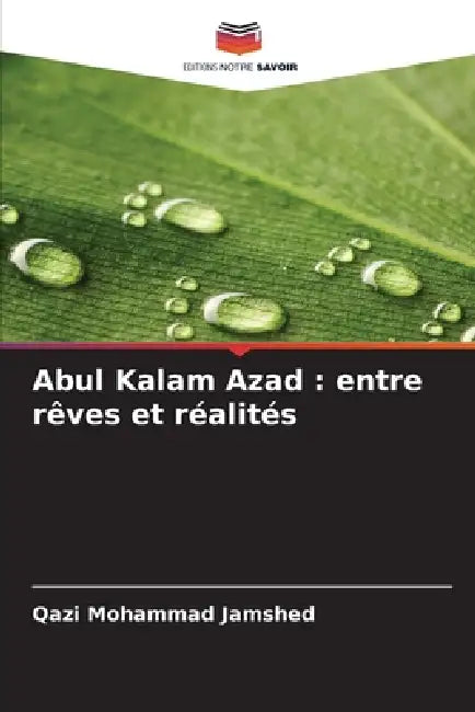 Abul Kalam Azad: entre rêves et réalités by Qazi Mohammad Jamshed