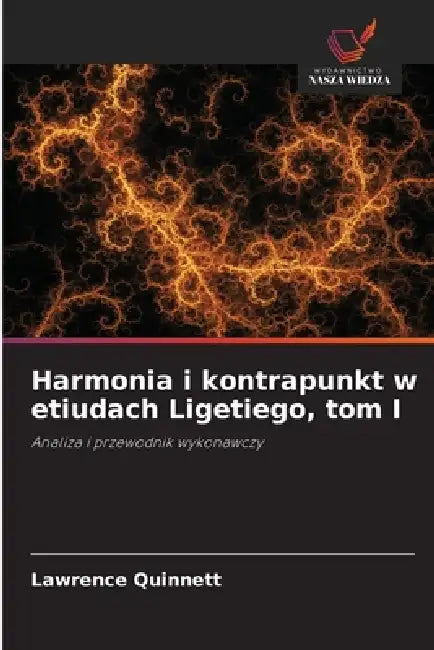 Harmonia i kontrapunkt w etiudach Ligetiego, tom I by Lawrence Quinnett