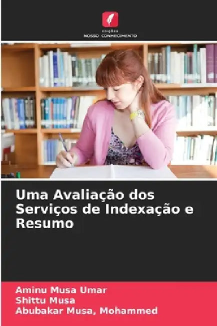 Uma Avaliação dos Serviços de Indexação e Resumo by Aminu Musa Umar, Shittu Musa, Mohammed Abubakar Musa