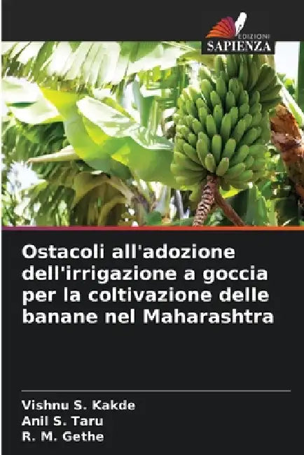 Ostacoli all'adozione dell'irrigazione a goccia per la coltivazione delle banane nel Maharashtra by Vishnu S. Kakde, Anil S. Taru, R. M. Gethe