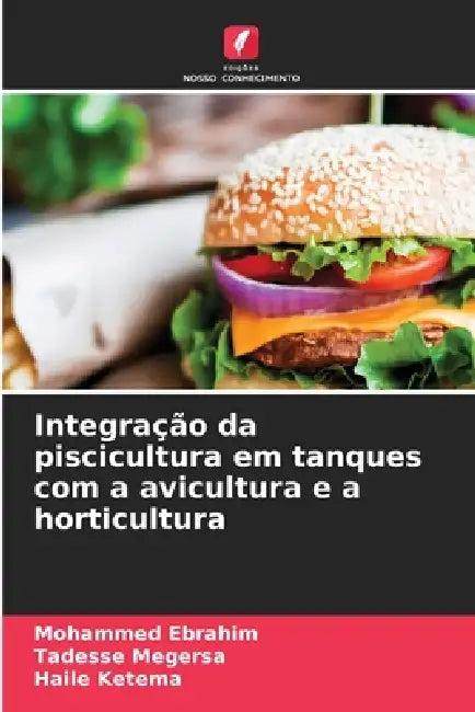 Integração da piscicultura em tanques com a avicultura e a horticultura by Mohammed Ebrahim, Tadesse Megersa, Haile Ketema