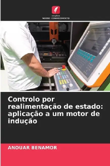 Controlo por realimentação de estado: aplicação a um motor de indução by Anouar Benamor