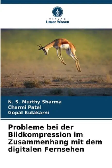 Probleme bei der Bildkompression im Zusammenhang mit dem digitalen Fernsehen by N. S, Charmi Patel, Gopal Kulakarni
