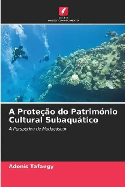 A Proteção do Património Cultural Subaquático by Adonis Tafangy