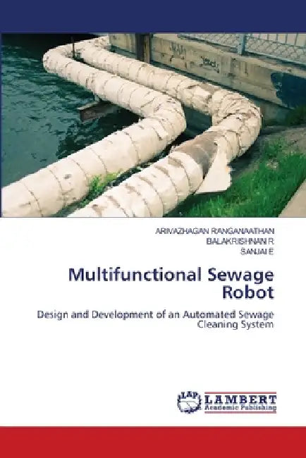 Multifunctional Sewage Robot by Arivazhagan Ranganaathan, Balakrishnan R, Sanjai E