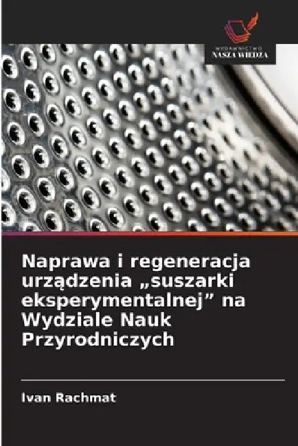 Naprawa i regeneracja urządzenia "suszarki eksperymentalnej" na Wydziale Nauk Przyrodniczych by Ivan Rachmat