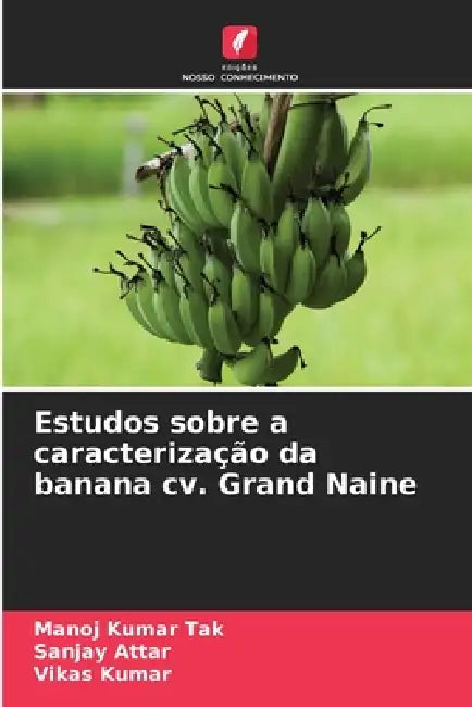Estudos sobre a caracterização da banana cv. Grand Naine by Manoj Kumar Tak, Sanjay Attar, Vikas Kumar