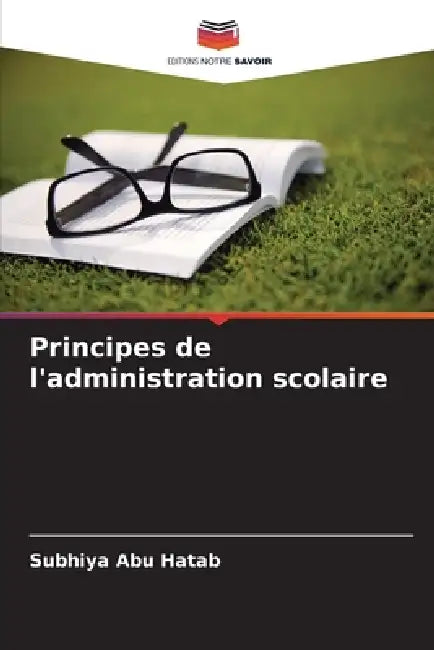 Principes de l'administration scolaire by Subhiya Abu Hatab