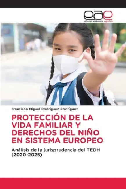 Protección de la Vida Familiar Y Derechos del Niño En Sistema Europeo by Francisco Miguel Rodríguez Rodríguez