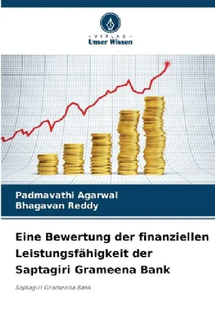 Eine Bewertung der finanziellen Leistungsfähigkeit der Saptagiri Grameena Bank by Padmavathi Agarwal, Bhagavan Reddy