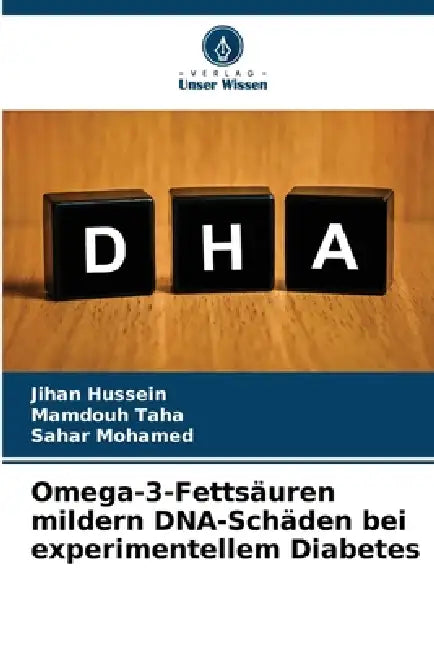 Omega-3-Fettsäuren mildern DNA-Schäden bei experimentellem Diabetes by Jihan Hussein, Mamdouh Taha, Sahar Mohamed