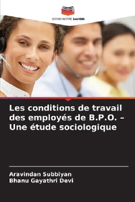 Les conditions de travail des employés de B.P.O. - Une étude sociologique by Aravindan Subbiyan, Bhanu Gayathri Devi