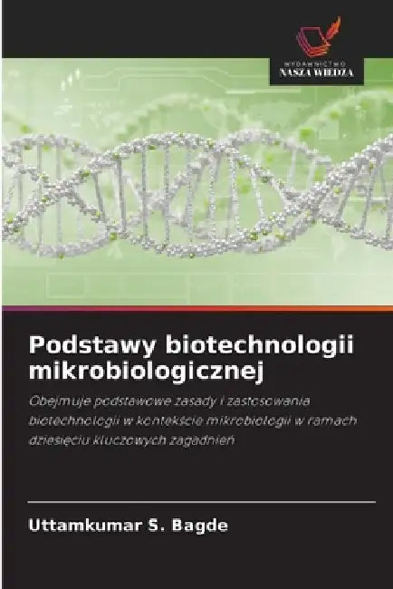 Podstawy biotechnologii mikrobiologicznej by Uttamkumar S. Bagde