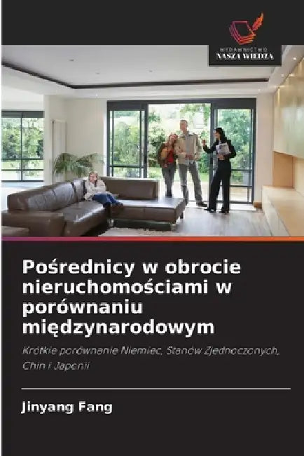 Pośrednicy w obrocie nieruchomościami w porównaniu międzynarodowym by Jinyang Fang