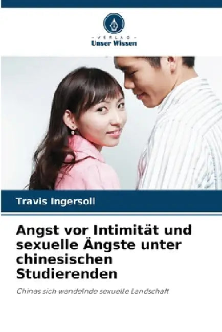 Angst vor Intimität und sexuelle Ängste unter chinesischen Studierenden by Travis Ingersoll