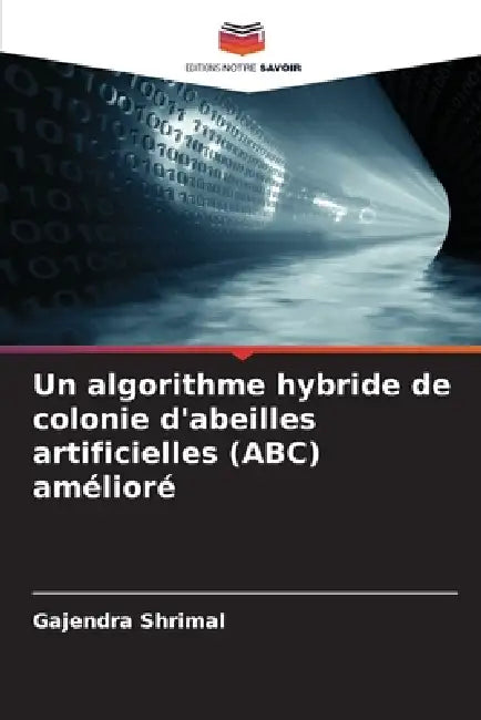 Un algorithme hybride de colonie d'abeilles artificielles (ABC) amélioré by Gajendra Shrimal