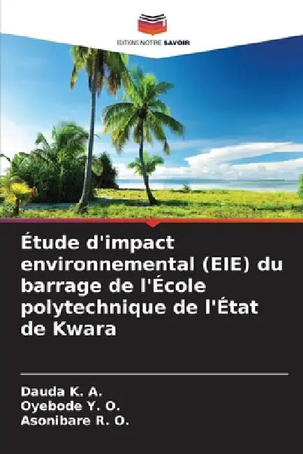 Étude d'impact environnemental (EIE) du barrage de l'École polytechnique de l'État de Kwara by Dauda K. a., Oyebode Y. O., Asonibare R. O.