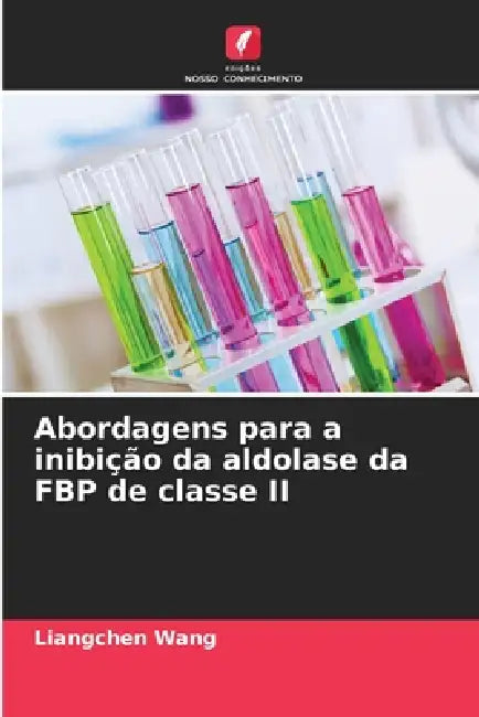 Abordagens para a inibição da aldolase da FBP de classe II by Liangchen Wang