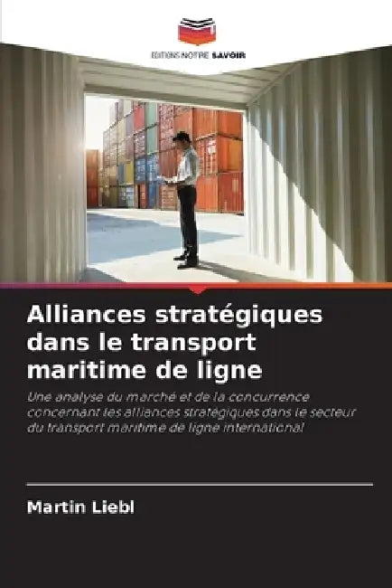 Alliances stratégiques dans le transport maritime de ligne by Martin Liebl