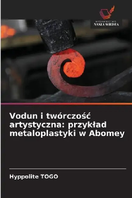 Vodun i twórczośc artystyczna: przyklad metaloplastyki w Abomey by Hyppolite Togo