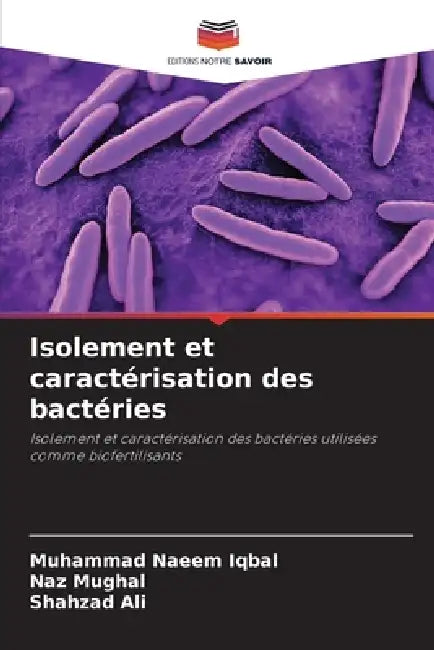 Isolement et caractérisation des bactéries by Muhammad Naeem Iqbal, Naz Mughal, Shahzad Ali