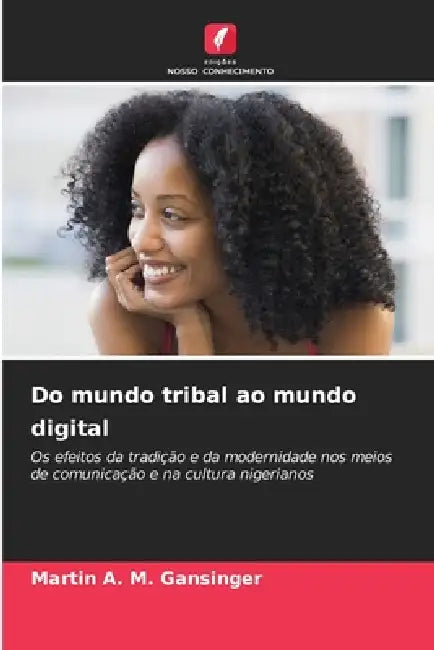 Do mundo tribal ao mundo digital by Martin a. M. Gansinger