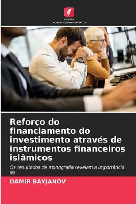 Reforço do financiamento do investimento através de instrumentos financeiros islâmicos by Damir Bayjanov