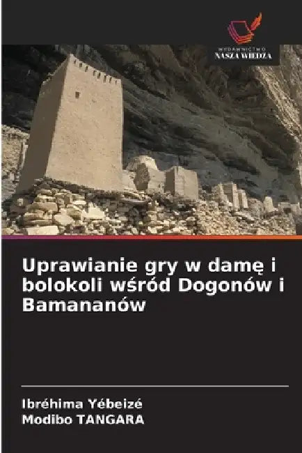 Uprawianie gry w damę i bolokoli wśród Dogonów i Bamananów by Ibréhima Yébeizé, Modibo Tangara