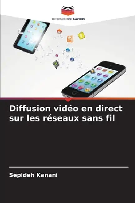 Diffusion vidéo en direct sur les réseaux sans fil by Sepideh Kanani