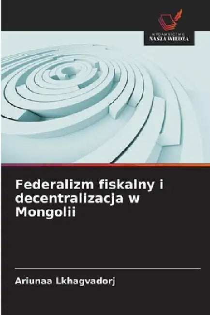 Federalizm fiskalny i decentralizacja w Mongolii by Ariunaa Lkhagvadorj