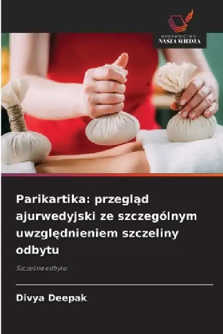 Parikartika: przegląd ajurwedyjski ze szczególnym uwzględnieniem szczeliny odbytu by Divya Deepak