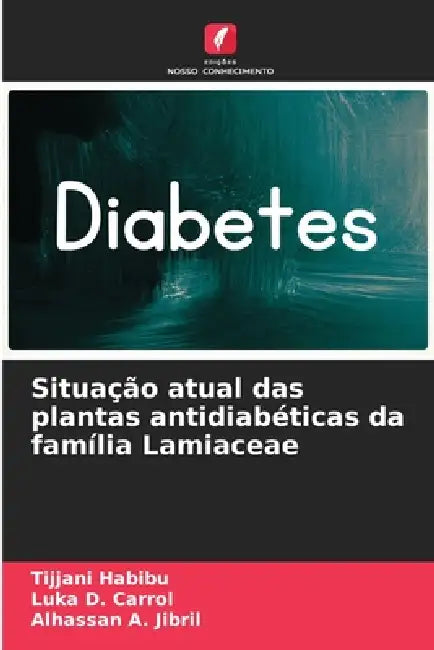 Situação atual das plantas antidiabéticas da família Lamiaceae by Tijjani Habibu, Luka D. Carrol, Alhassan A. Jibril