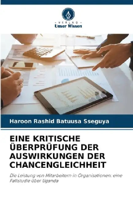 Eine Kritische Überprüfung Der Auswirkungen Der Chancengleichheit by Haroon Rashid Batuusa Sseguya