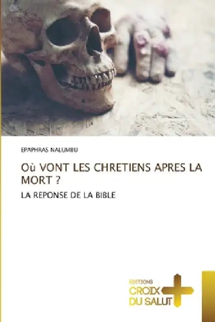Où Vont Les Chretiens Apres La Mort ? by Epaphras Nalumbu