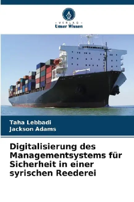 Digitalisierung des Managementsystems für Sicherheit in einer syrischen Reederei by Taha Lebbadi, Jackson Adams