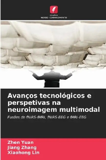 Avanços tecnológicos e perspetivas na neuroimagem multimodal by Zhen Yuan, Jiang Zhang, Xiaohong Lin
