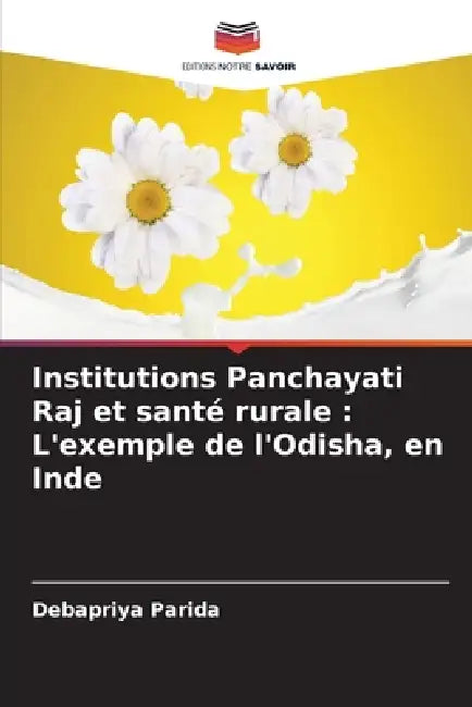 Institutions Panchayati Raj et santé rurale: L'exemple de l'Odisha, en Inde by Debapriya Parida