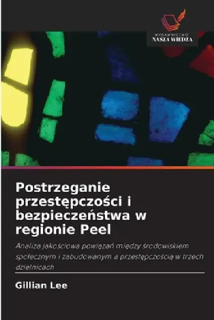 Postrzeganie przestępczości i bezpieczeństwa w regionie Peel by Gillian Lee