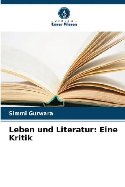 Leben und Literatur: Eine Kritik by Simmi Gurwara