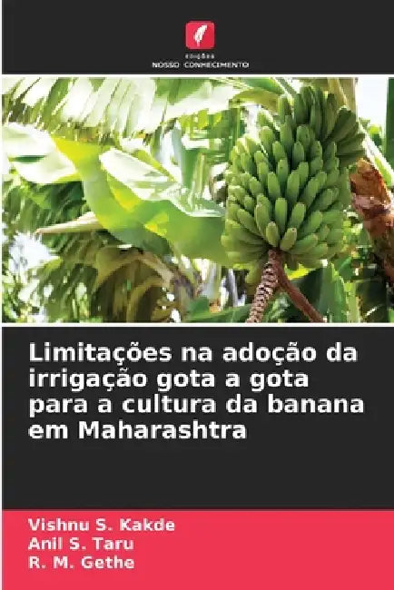 Limitações na adoção da irrigação gota a gota para a cultura da banana em Maharashtra by Vishnu S. Kakde, Anil S. Taru, R. M. Gethe