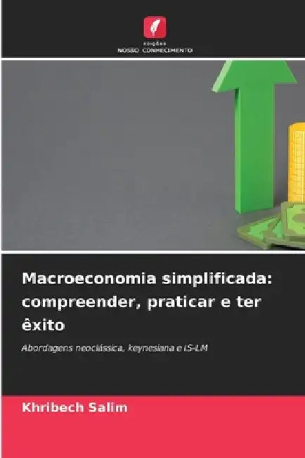 Macroeconomia simplificada: compreender, praticar e ter êxito by Khribech Salim