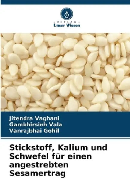 Stickstoff, Kalium und Schwefel für einen angestrebten Sesamertrag by Jitendra Vaghani, Gambhirsinh Vala, Vanrajbhai Gohil
