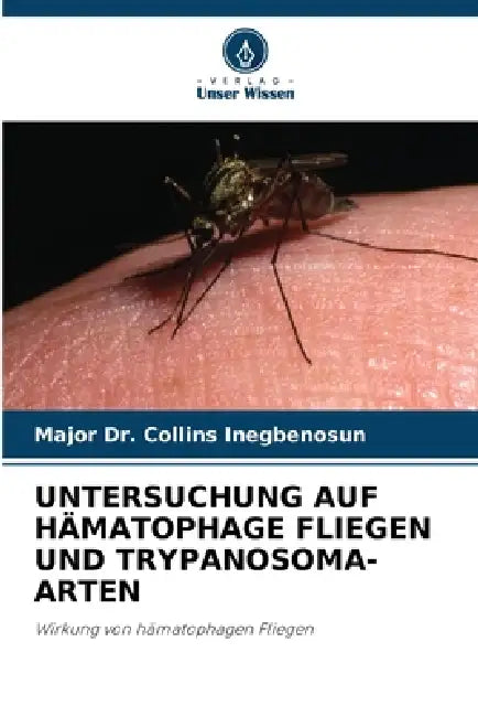 Untersuchung Auf Hämatophage Fliegen Und Trypanosoma-Arten by Major Collins Inegbenosun