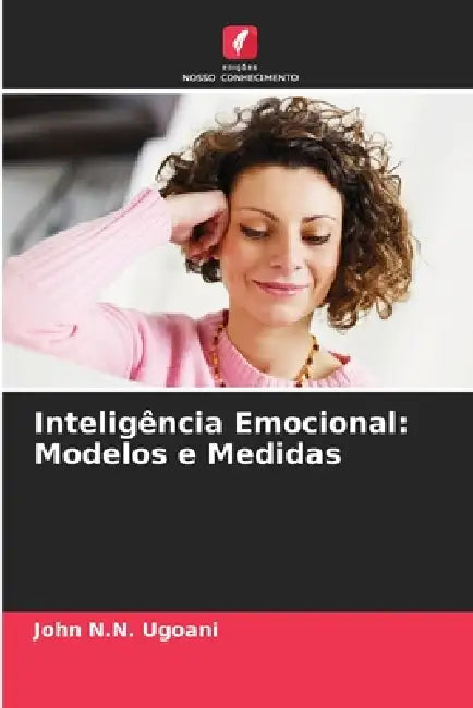 Inteligência Emocional: Modelos e Medidas by John N. N. Ugoani