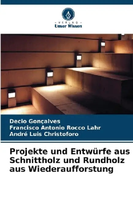 Projekte und Entwürfe aus Schnittholz und Rundholz aus Wiederaufforstung by Decio Gonçalves, Francisco Antonio Rocco Lahr, André Luis Christoforo