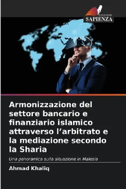 Armonizzazione del settore bancario e finanziario islamico attraverso l'arbitrato e la mediazione secondo la Sharia by Ahmad Khaliq