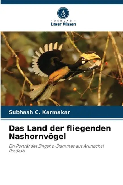 Das Land der fliegenden Nashornvögel by Subhash C. Karmakar