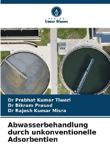 Abwasserbehandlung durch unkonventionelle Adsorbentien by Prabhat Kumar Tiwari, Bikram Prasad, Rajesh Kumar Misra